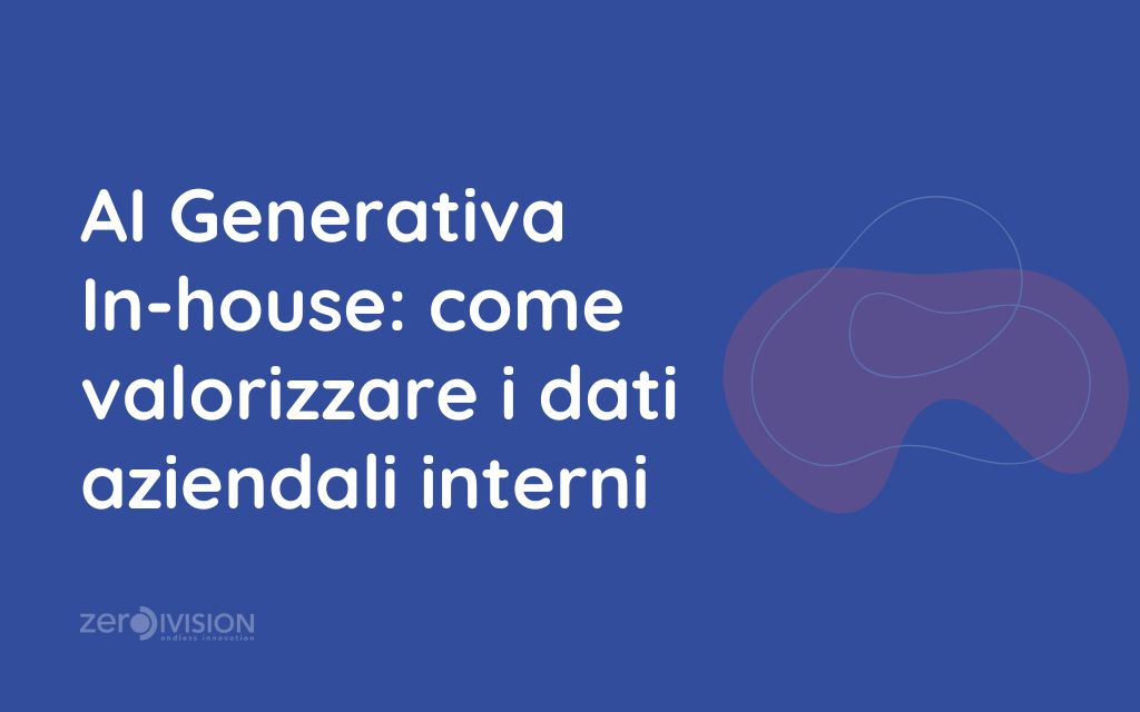 AI Generativa In-house come valorizzare il patrimonio informativo aziendale interno