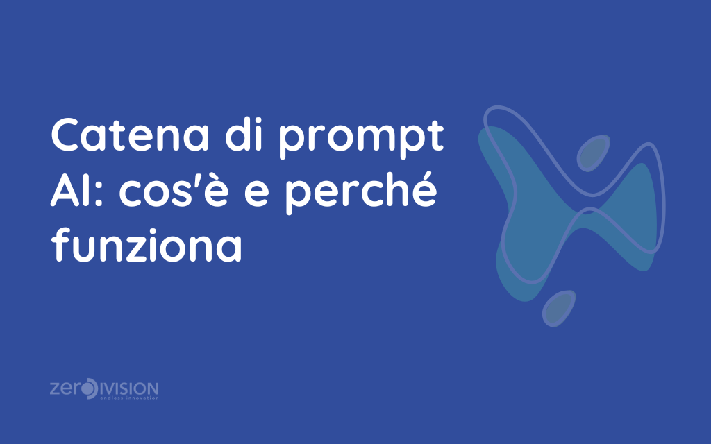 Catena di prompt AI cos'&egrave; e perch&egrave; funziona