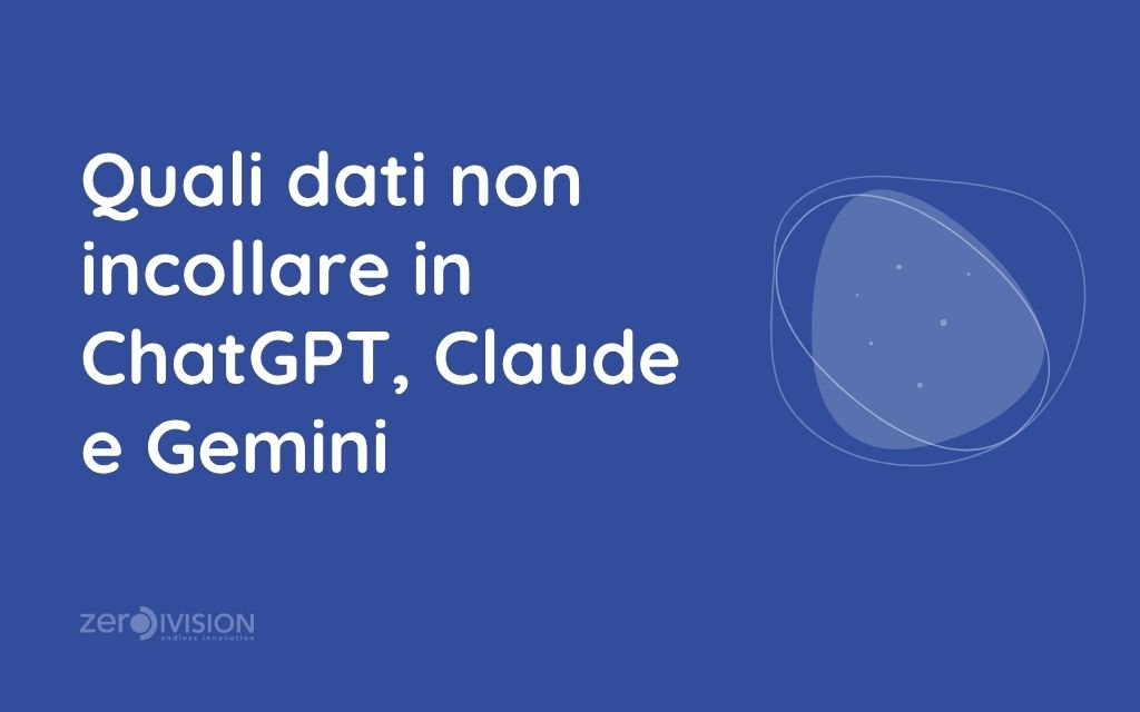 Quali dati non incollare in ChatGPT, Claude e Gemini
